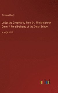 bokomslag Under the Greenwood Tree; Or, The Mellstock Quire; A Rural Painting of the Dutch School