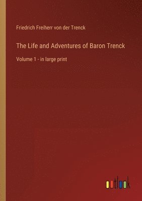 Friedrich Freiherr Von Der Trenck - Life and Adventures of Baron Trenck, Häftad
