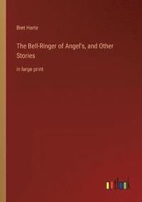 bokomslag The Bell-Ringer of Angel's, and Other Stories