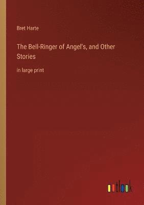 Bell-Ringer of Angel's, and Other Stories
