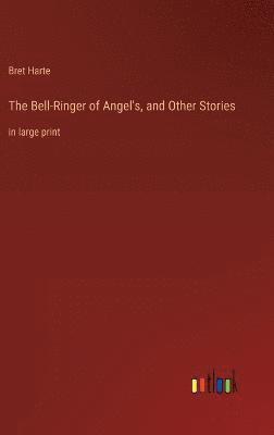 Bell-Ringer of Angel's, and Other Stories