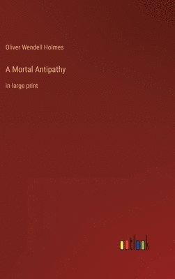 Oliver Wendell Holmes - Mortal Antipathy, Inbunden