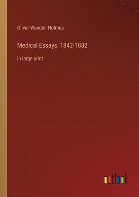 Medical Essays, 1842-1882 1