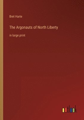 Bret Harte - Argonauts of North Liberty, Häftad