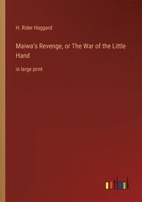 bokomslag Maiwa's Revenge, or The War of the Little Hand