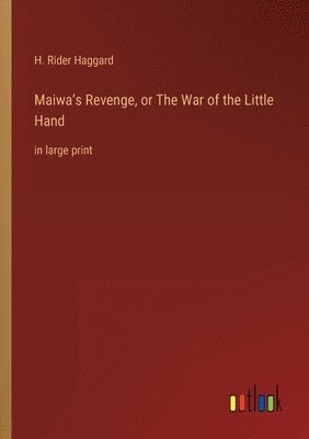 bokomslag Maiwa's Revenge, or The War of the Little Hand