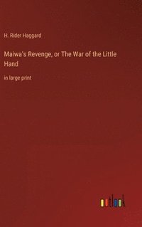 bokomslag Maiwa's Revenge, or The War of the Little Hand