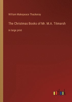 bokomslag The Christmas Books of Mr. M.A. Titmarsh