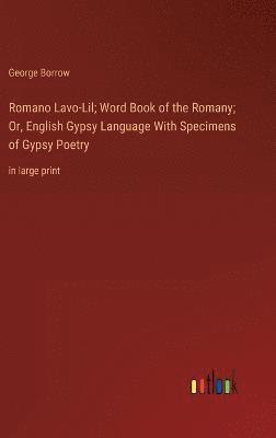 Romano Lavo-Lil; Word Book of the Romany; Or, English Gypsy Language With Specimens of Gypsy Poetry 1