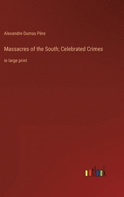 Massacres of the South; Celebrated Crimes 1