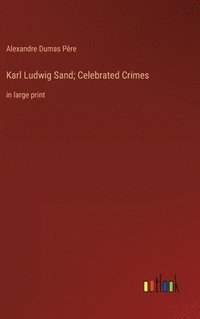 bokomslag Karl Ludwig Sand; Celebrated Crimes