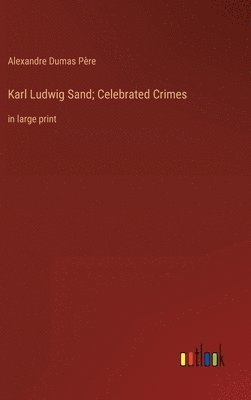 bokomslag Karl Ludwig Sand; Celebrated Crimes