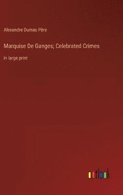 Marquise De Ganges; Celebrated Crimes 1