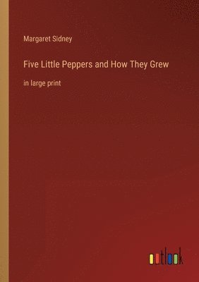 Five Little Peppers and How They Grew