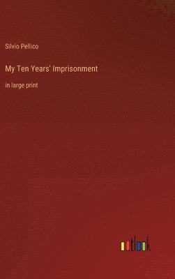 Silvio Pellico - My Ten Years' Imprisonment, Inbunden