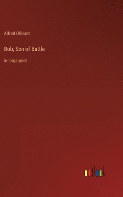 Alfred Ollivant - Bob, Son of Battle, Inbunden