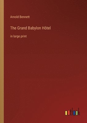 Arnold Bennett - Grand Babylon Hôtel, Häftad