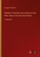 bokomslag Plunkitt of Tammany Hall; a Series of Very Plain Talks on Very Practical Politics