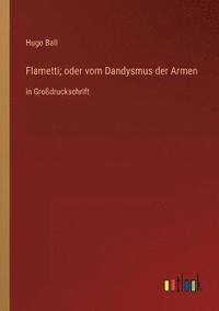 bokomslag Flametti; oder vom Dandysmus der Armen