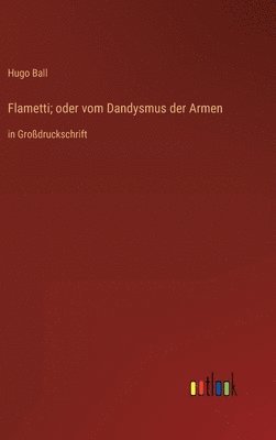 bokomslag Flametti; oder vom Dandysmus der Armen