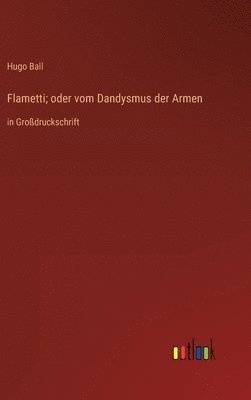 Flametti; oder vom Dandysmus der Armen