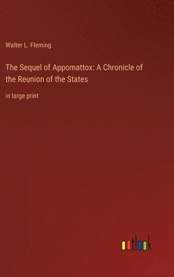 Walter L Fleming, Walter L. Fleming - Sequel of Appomattox, Inbunden