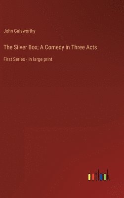 Silver Box; A Comedy in Three Acts