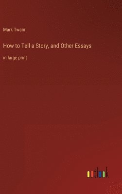 How to Tell a Story, and Other Essays
