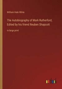 bokomslag Autobiography of Mark Rutherford, Edited by his friend Reuben Shapcott