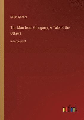 Man from Glengarry; A Tale of the Ottawa