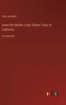 Vivia Hemphill - Down the Mother Lode; Pijneer Tales of California, Inbunden