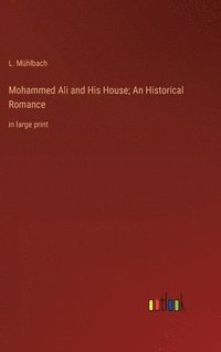 bokomslag Mohammed Ali and His House; An Historical Romance
