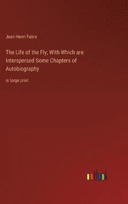 Jean-Henri Fabre - Life of the Fly; With Which are Interspersed Some Chapters of Autobiography, Inbunden