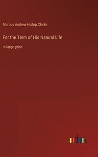 bokomslag For the Term of His Natural Life