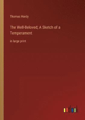 bokomslag The Well-Beloved; A Sketch of a Temperament