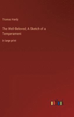 bokomslag The Well-Beloved; A Sketch of a Temperament