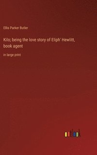 bokomslag Kilo; being the love story of Eliph' Hewlitt, book agent