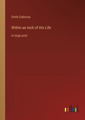Emile Gaboriau - Within an Inch of His Life, Häftad