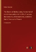 bokomslag The Shame of Motley; being the memoir of certain transactions in the life of Lazzaro Biancomonte, of Biancomonte, sometime fool of the court of Pesaro