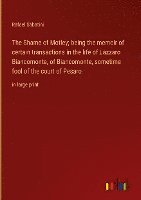 Shame of Motley; being the memoir of certain transactions in the life of Lazzaro Biancomonte, of Biancomonte, sometime fool of the court of Pesaro