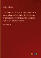 The Shame of Motley; being the memoir of certain transactions in the life of Lazzaro Biancomonte, of Biancomonte, sometime fool of the court of Pesaro 1