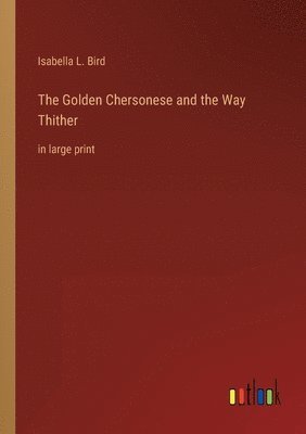 bokomslag The Golden Chersonese and the Way Thither