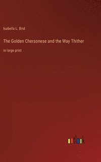 bokomslag The Golden Chersonese and the Way Thither