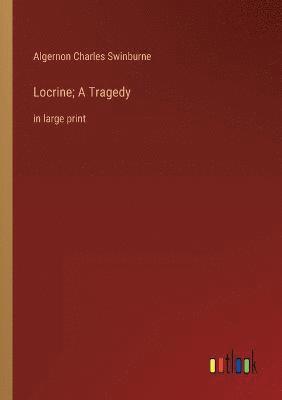 Locrine; A Tragedy 1