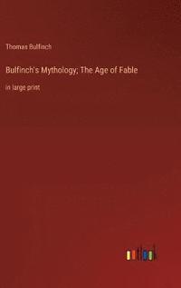 bokomslag Bulfinch's Mythology; The Age of Fable