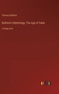 bokomslag Bulfinch's Mythology; The Age of Fable