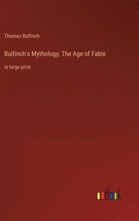 bokomslag Bulfinch's Mythology; The Age of Fable