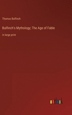 bokomslag Bulfinch's Mythology; The Age of Fable