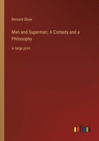 bokomslag Man and Superman; A Comedy and a Philosophy