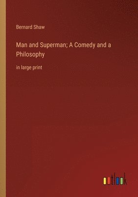 bokomslag Man and Superman; A Comedy and a Philosophy